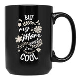 But My Mom Says I'M Cool (3) Black Coffee Mug, Gift Coffee Mug - Black