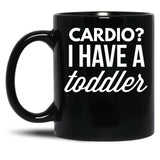 Cardio I Have A Toddler Black Coffee Mug, Gift Coffee Mug