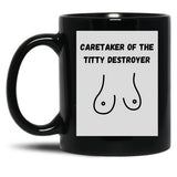 Caretaker Of The Titty Destroyer Black Coffee Mug, Gift Coffee Mug