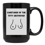 Caretaker Of The Titty Destroyer Black Coffee Mug, Gift Coffee Mug - Black