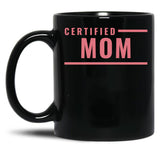 Certified Mom Black Coffee Mug, Gift Coffee Mug