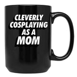 Cleverly Cosplaying As A Mom Comic-Con Mom Black Coffee Mug, Gift Coffee Mug - Black