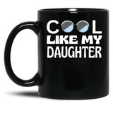 Cool Like My Daughter Black Coffee Mug