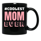 Coolest Mom Ever Black Coffee Mug, Gift Coffee Mug - Black