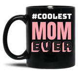 Coolest Mom Ever Black Coffee Mug, Gift Coffee Mug