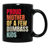 Proud Mother Of A Few Dumb Ass Kids Black Coffee Mug, Gift Coffee Mug - Black