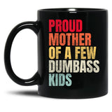 Proud Mother Of A Few Dumb Ass Kids Black Coffee Mug, Gift Coffee Mug