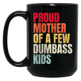Proud Mother Of A Few Dumb Ass Kids Black Coffee Mug, Gift Coffee Mug