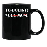 Funny To-Dolist Your Mom Black Coffee Mug, Gift Coffee Mug - Black
