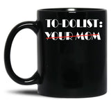 Funny To-Dolist Your Mom Black Coffee Mug, Gift Coffee Mug