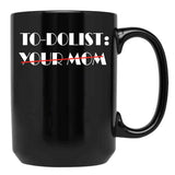 Funny To-Dolist Your Mom Black Coffee Mug, Gift Coffee Mug - Black