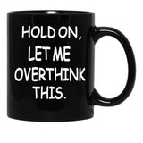 Hold On Let Me Overthink This Black Coffee Mug, Gift Coffee Mug - Black