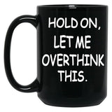 Hold On Let Me Overthink This Black Coffee Mug, Gift Coffee Mug