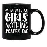 I'M Raising Girls Nothing Scares Me Black Coffee Mug, Gift Coffee Mug - Black