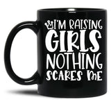 I'M Raising Girls Nothing Scares Me Black Coffee Mug, Gift Coffee Mug