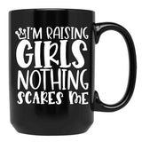 I'M Raising Girls Nothing Scares Me Black Coffee Mug, Gift Coffee Mug - Black