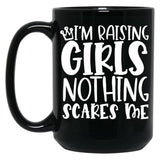 I'M Raising Girls Nothing Scares Me Black Coffee Mug, Gift Coffee Mug