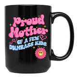 Proud Mother Of A Few Dumb Ass Kids Black Coffee Mug, Gift Coffee Mug - Black
