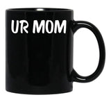 Ur Mom Black Coffee Mug, Gift Coffee Mug - Black