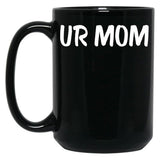 Ur Mom Black Coffee Mug, Gift Coffee Mug