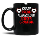 Crazy Proud Always Loud Soccer Grandma Funny Soccer Grandma Gift Black Coffee Mug, Gift Coffee Mug