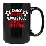 Crazy Proud Always Loud Soccer Grandma Funny Soccer Grandma Gift Black Coffee Mug, Gift Coffee Mug - Black