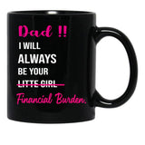 Dad I Will Always Be Your Financial Burden (2) Black Coffee Mug - Black