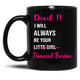 Dad I Will Always Be Your Financial Burden (2) Black Coffee Mug