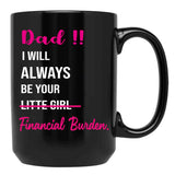 Dad I Will Always Be Your Financial Burden (2) Black Coffee Mug - Black