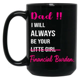 Dad I Will Always Be Your Financial Burden (2) Black Coffee Mug
