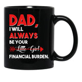 Dad I Will Always Be Your Little Girl Financial Burden Funny Dad Gift For Dad Father Fathers Day Gif Black Coffee Mug - Black