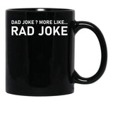 Dad Joke More Like Rad Joke Black Coffee Mug, Gift Coffee Mug - Black