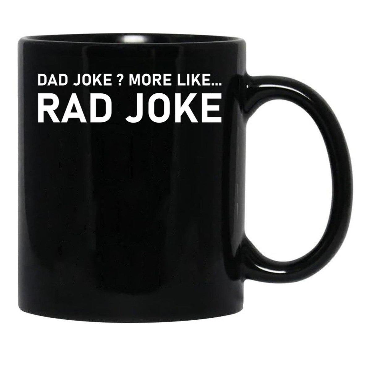 Dad Joke More Like Rad Joke Black Coffee Mug, Gift Coffee Mug - Black