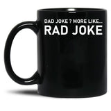 Dad Joke More Like Rad Joke Black Coffee Mug, Gift Coffee Mug