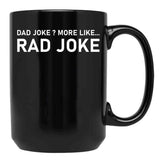 Dad Joke More Like Rad Joke Black Coffee Mug, Gift Coffee Mug - Black