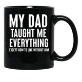 Dad Memorial - My Dad Taught Me Everything Black Coffee Mug - Black