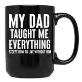 Dad Memorial - My Dad Taught Me Everything Black Coffee Mug - Black