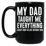 Dad Memorial - My Dad Taught Me Everything Black Coffee Mug