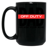 Dad Off Duty Go Ask Your Mom Black Coffee Mug, Gift Coffee Mug