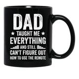 Dad Taught Me Everything And Still Cant Figure Out How To Use The Remote Fathers Day 2024 Black Coffee Mug - Black