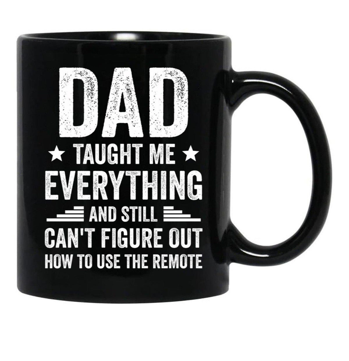 Dad Taught Me Everything And Still Cant Figure Out How To Use The Remote Fathers Day 2024 Black Coffee Mug - Black