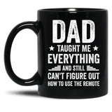 Dad Taught Me Everything And Still Cant Figure Out How To Use The Remote Fathers Day 2024 Black Coffee Mug