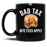 Dad Tax Bite Fees Apply Funny Father'S Day Dad Tax Gear Black Coffee Mug