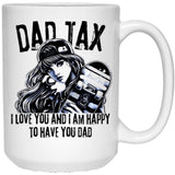 Dad Tax. I Love You And I Am Happy To Have You Dad White Coffee Mug - Black