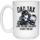 Dad Tax. I Love You And I Am Happy To Have You Dad White Coffee Mug