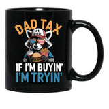 Dad Tax If I'M Buying I'M Trying Funny Dad 4Th Of July Men Black Coffee Mug - Black