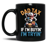 Dad Tax If I'M Buying I'M Trying Funny Dad 4Th Of July Men Black Coffee Mug
