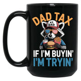 Dad Tax If I'M Buying I'M Trying Funny Dad 4Th Of July Men Black Coffee Mug