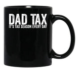 Dad Tax It'S Tax Season Everyday Funny Father'S Day Dad Tax Gear (1) Black Coffee Mug - Black
