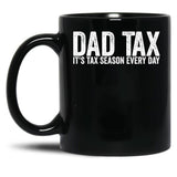 Dad Tax It'S Tax Season Everyday Funny Father'S Day Dad Tax Gear (1) Black Coffee Mug